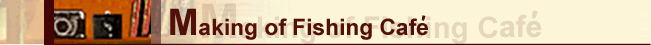 Making of Fishing Cafe